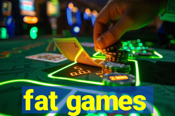 fat games